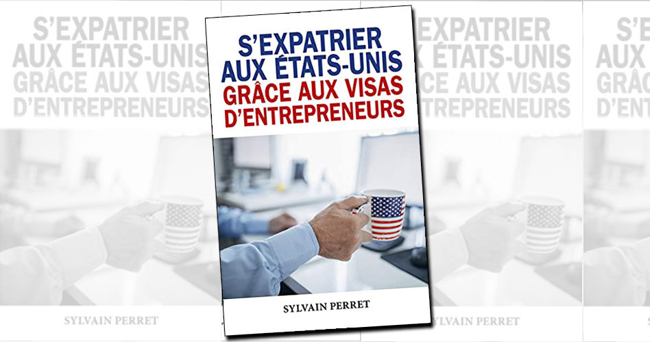 Visas investisseurs aux USA : Sylvain Perret publie un livre pour les candidats à l'expatriation